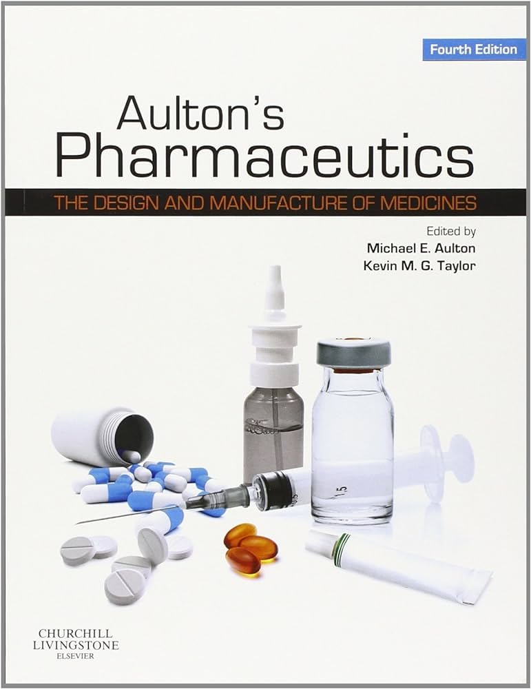 Aultons Pharmaceutics The Design and Manufacture of Medicines (Micheal E. Aulton, Kevin M. G. Taylor)
