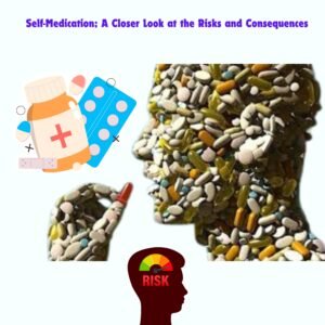 Self-Medication; A Closer Look at the Risks and Consequences