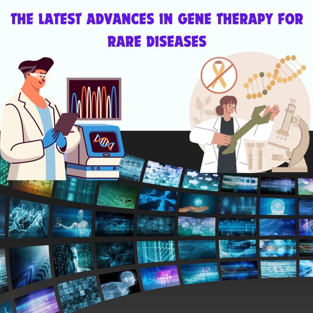 THE LATEST ADVANCES IN GENE THERAPY FOR RARE DISEASES